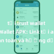 tải trust wallet Trust Wallet APK: Link tải an toàn và hướng dẫn cài đặt